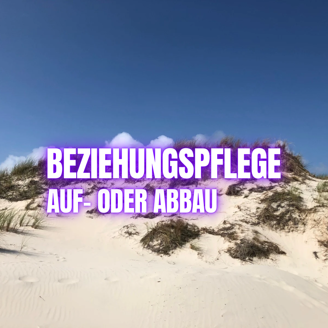 Beziehung: pflegst du bewusst oder zerstörst du unbewusst