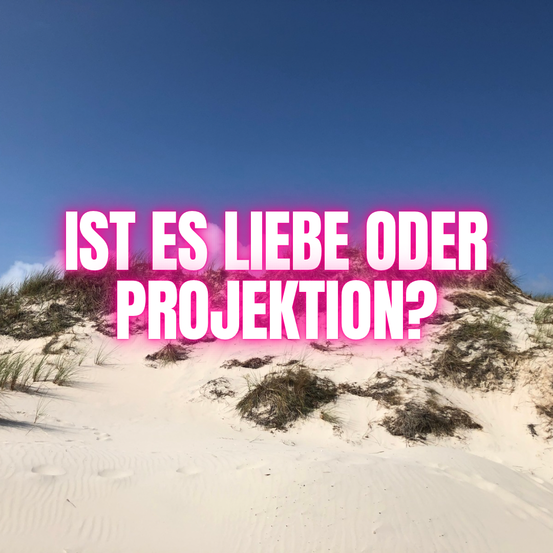 Liebe oder Projektion?